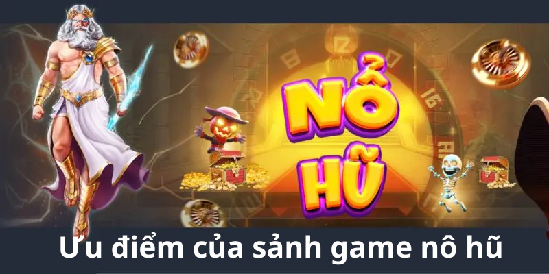 Giới thiệu sơ qua về sảnh game nổ hũ