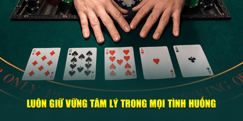 Luôn giữ vững tâm lý với mọi tình huống