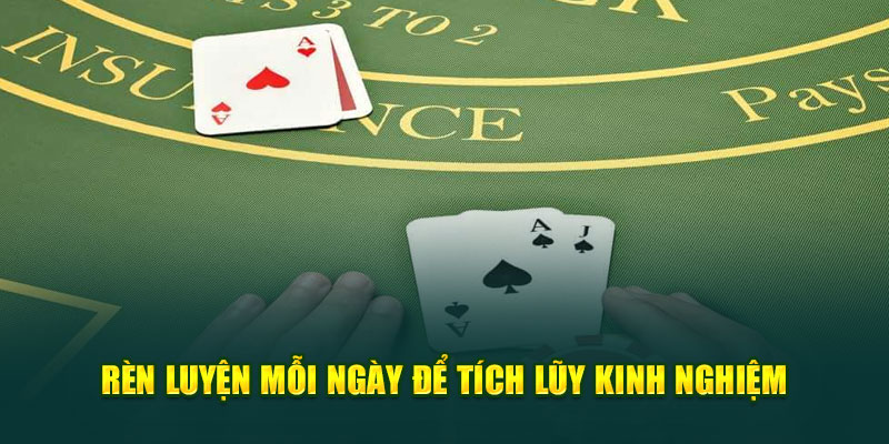 Rèn luyện mỗi ngày để tích lũy kinh nghiệm